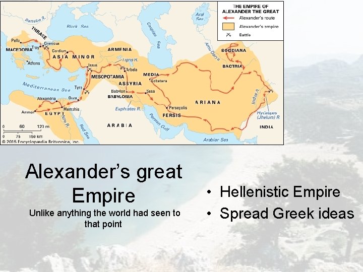 Alexander’s Empire Alexander’s great Empire Unlike anything the world had seen to that point Alexander’s Empire Alexander’s great Empire Unlike anything the world had seen to that point