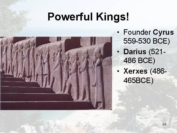 Powerful Kings! • Founder Cyrus 559 -530 BCE) • Darius (521486 BCE) • Xerxes Powerful Kings! • Founder Cyrus 559 -530 BCE) • Darius (521486 BCE) • Xerxes