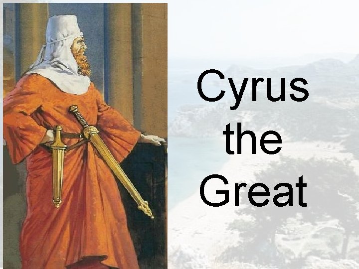 Cyrus the Great Cyrus the Great