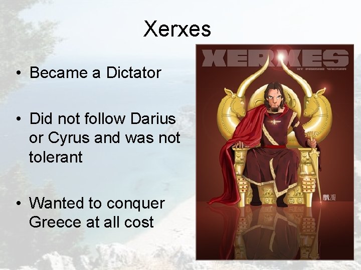 Xerxes • Became a Dictator • Did not follow Darius or Cyrus and was Xerxes • Became a Dictator • Did not follow Darius or Cyrus and was