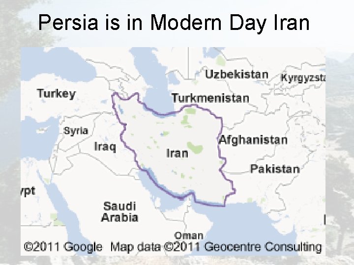 Persia is in Modern Day Iran Persia is in Modern Day Iran
