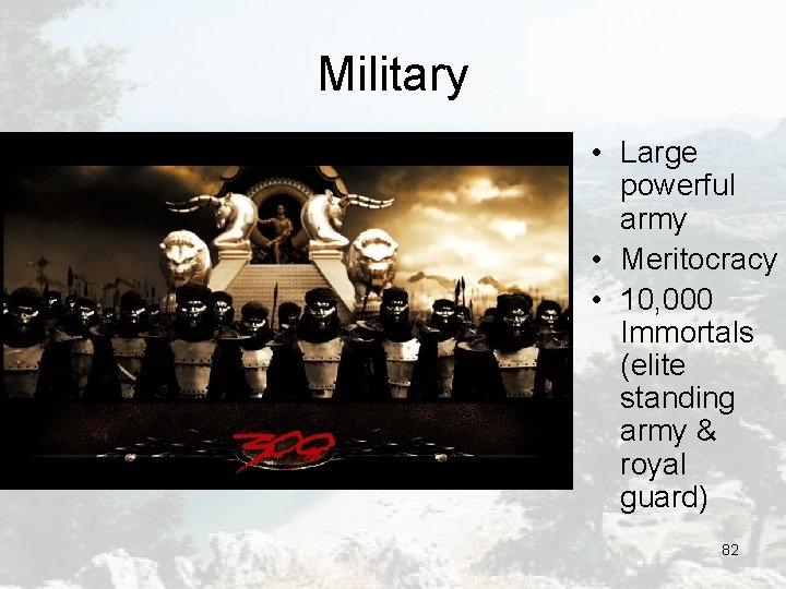 Military • Large powerful army • Meritocracy • 10, 000 Immortals (elite standing army Military • Large powerful army • Meritocracy • 10, 000 Immortals (elite standing army