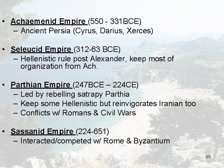 • Achaemenid Empire (550 - 331 BCE) – Ancient Persia (Cyrus, Darius, Xerces) • Achaemenid Empire (550 - 331 BCE) – Ancient Persia (Cyrus, Darius, Xerces)