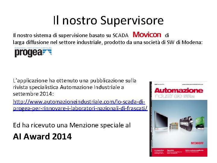 Il nostro Supervisore Il nostro sistema di supervisione basato su SCADA di larga diffusione