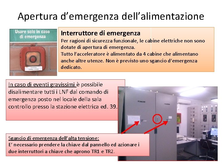 Apertura d’emergenza dell’alimentazione Interruttore di emergenza Per ragioni di sicurezza funzionale, le cabine elettriche