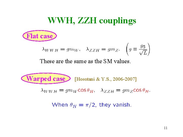 WWH, ZZH couplings Flat case These are the same as the SM values. Warped