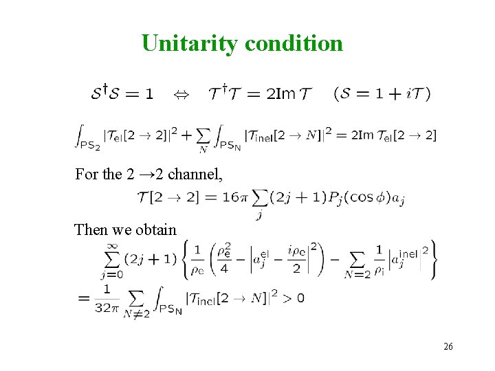 Unitarity condition For the 2 → 2 channel, Then we obtain 26 