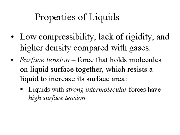 Properties of Liquids • Low compressibility, lack of rigidity, and higher density compared with