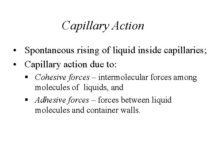 Capillary Action • Spontaneous rising of liquid inside capillaries; • Capillary action due to: