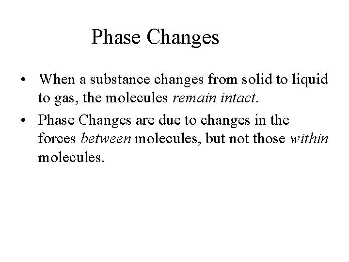 Phase Changes • When a substance changes from solid to liquid to gas, the