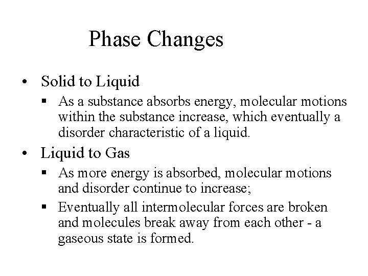 Phase Changes • Solid to Liquid § As a substance absorbs energy, molecular motions