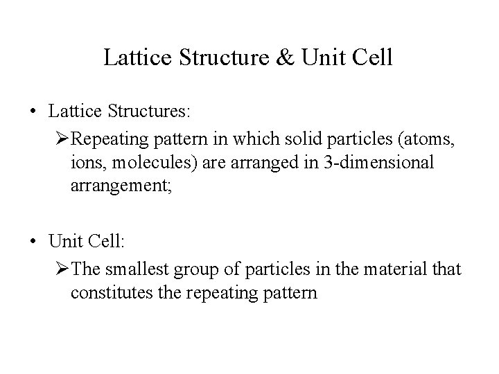 Lattice Structure & Unit Cell • Lattice Structures: ØRepeating pattern in which solid particles