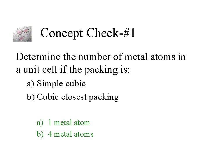 Concept Check-#1 Determine the number of metal atoms in a unit cell if the