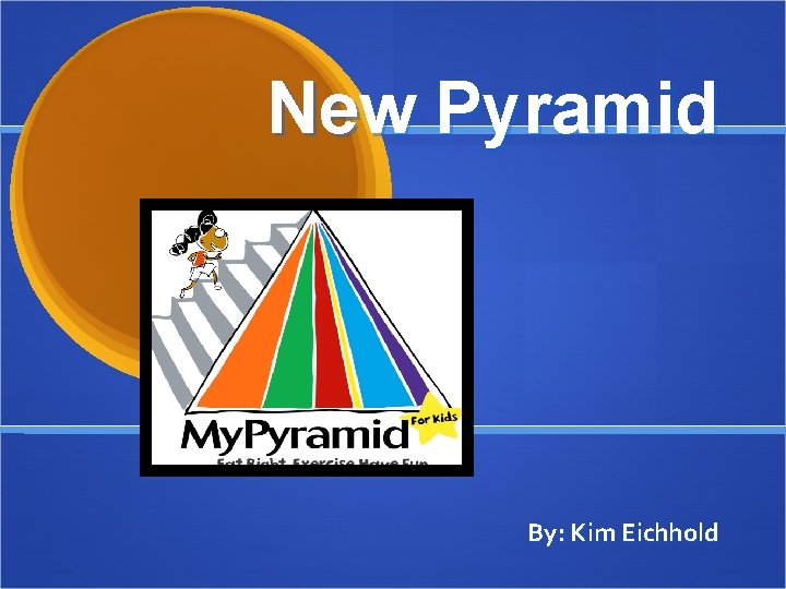 New Pyramid By: Kim Eichhold 
