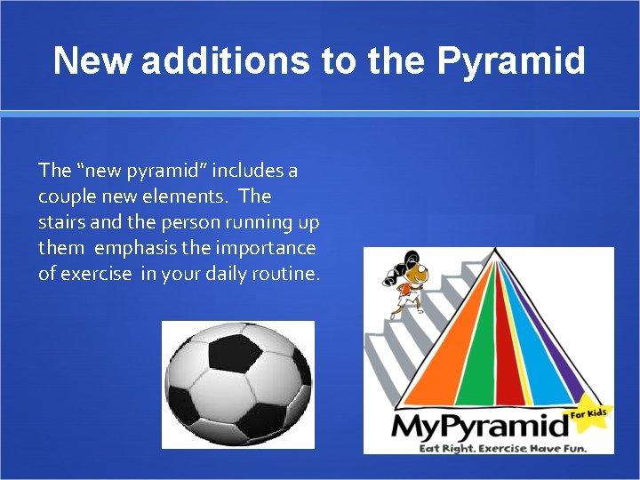 New additions to the Pyramid The “new pyramid” includes a couple new elements. The