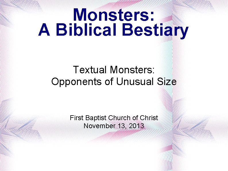 Monsters: A Biblical Bestiary Textual Monsters: Opponents of Unusual Size First Baptist Church of