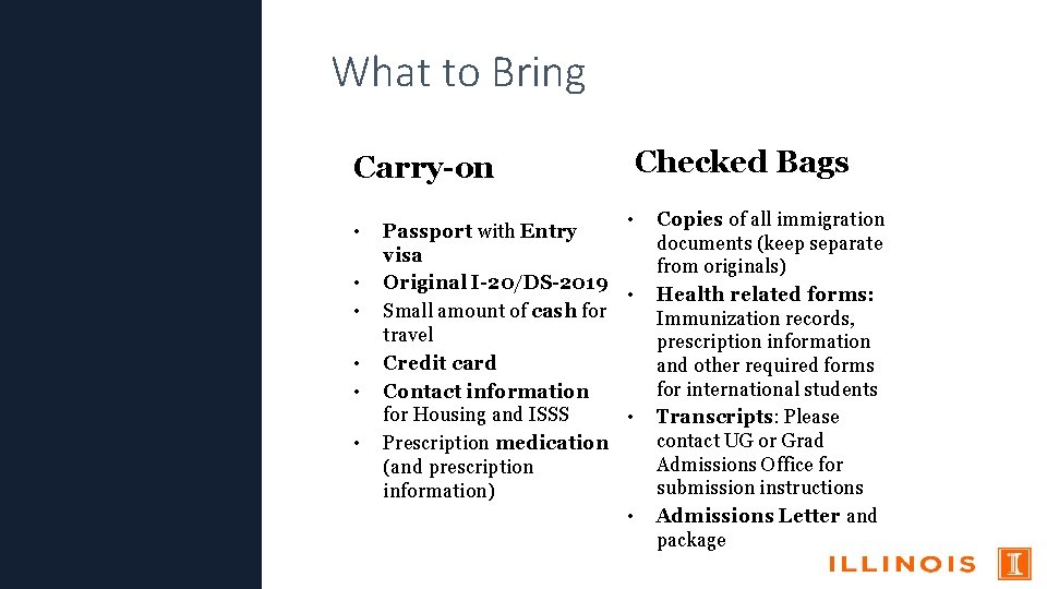 What to Bring Carry-on • • Passport with Entry visa Original I-20/DS-2019 • Small