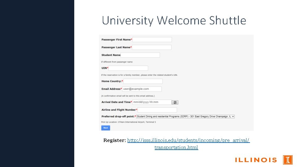 University Welcome Shuttle Register: http: //isss. illinois. edu/students/incoming/pre_arrival/ transportation. html 