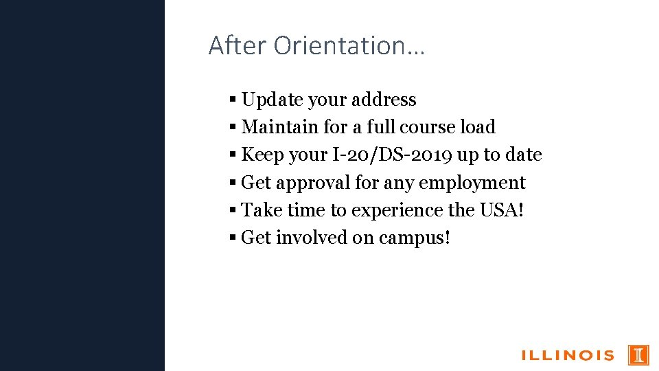 After Orientation… Update your address Maintain for a full course load Keep your I-20/DS-2019