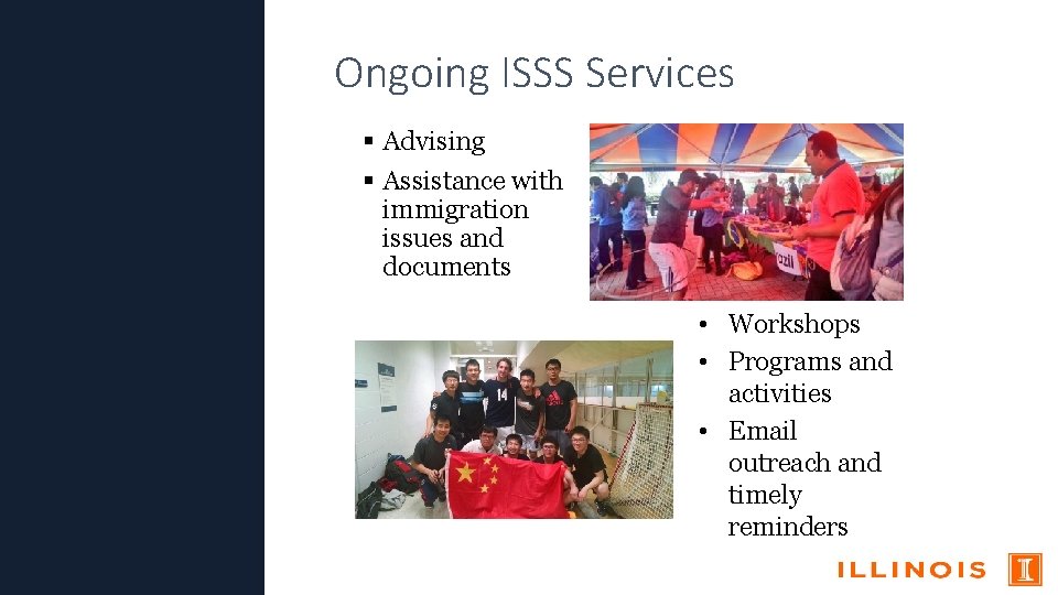 Ongoing ISSS Services Advising Assistance with immigration issues and documents • Workshops • Programs