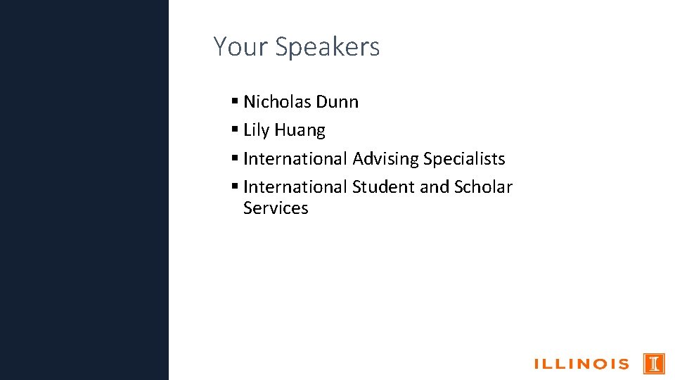 Your Speakers Nicholas Dunn Lily Huang International Advising Specialists International Student and Scholar Services