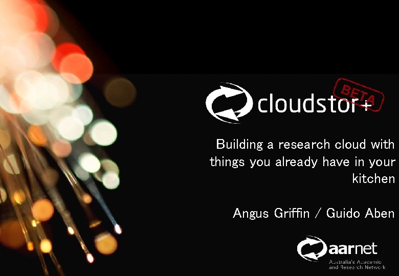 Building a research cloud with things you already have in your kitchen Angus Griffin