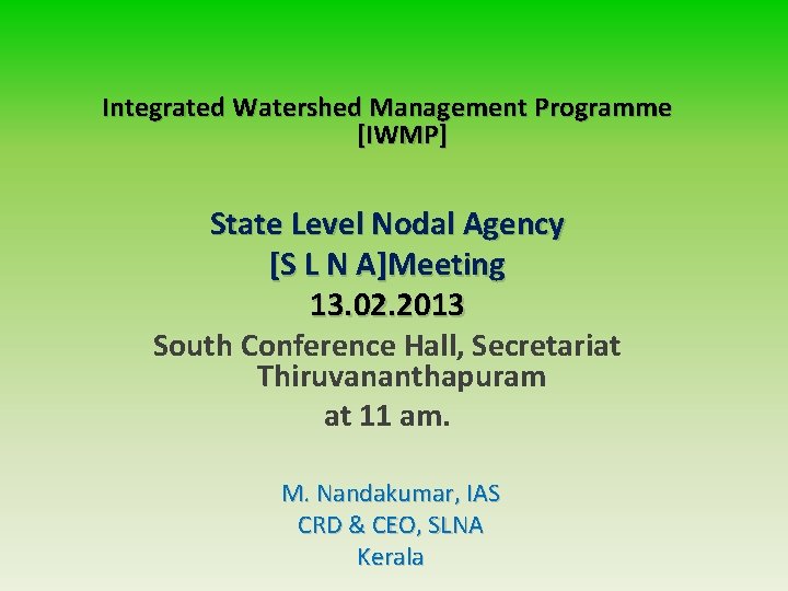 Integrated Watershed Management Programme [IWMP] State Level Nodal Agency [S L N A]Meeting 13.