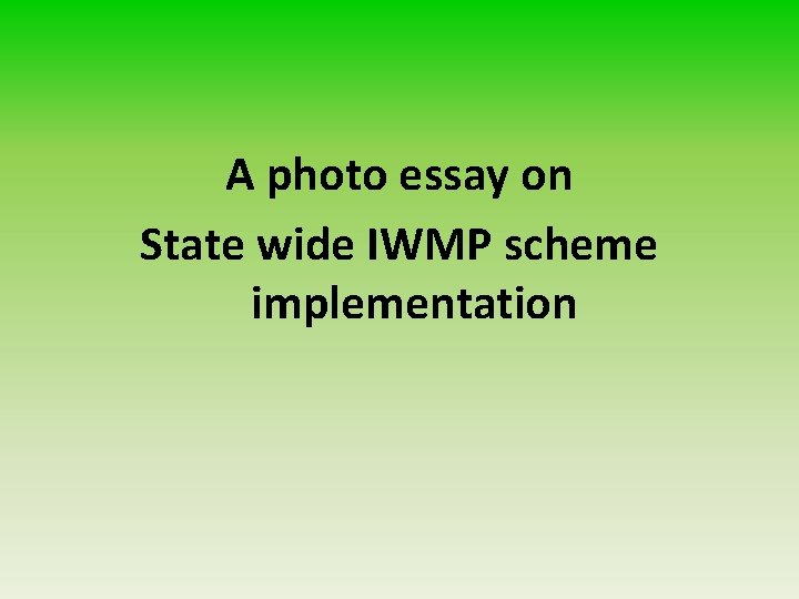 A photo essay on State wide IWMP scheme implementation 