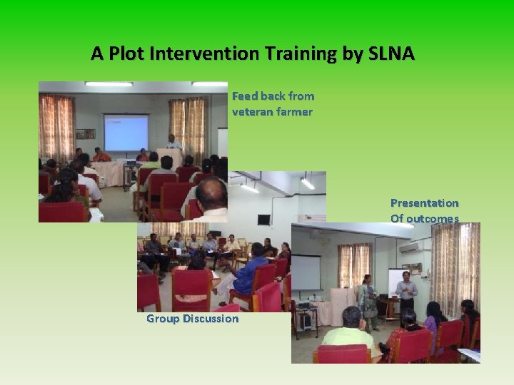 A Plot Intervention Training by SLNA Feed back from veteran farmer Presentation Of outcomes