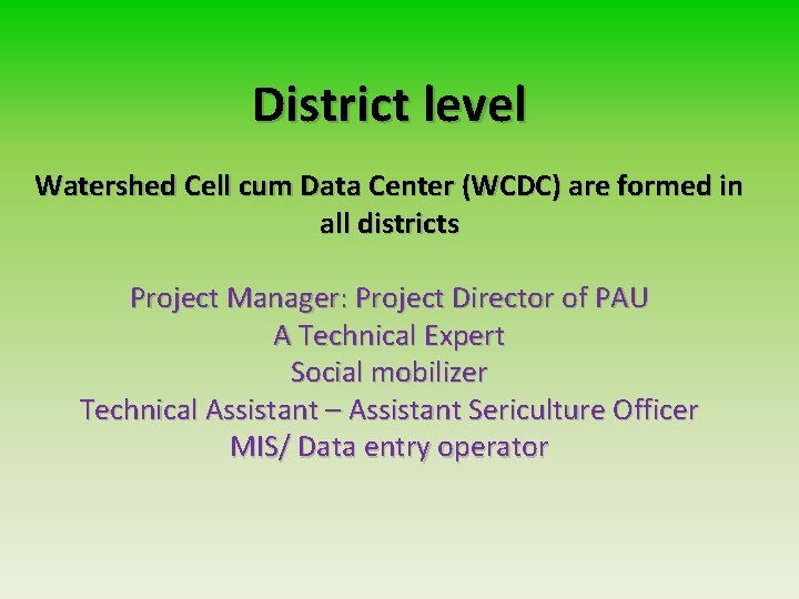 District level Watershed Cell cum Data Center (WCDC) are formed in all districts Project