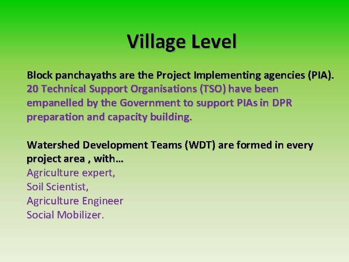 Village Level Block panchayaths are the Project Implementing agencies (PIA). 20 Technical Support Organisations