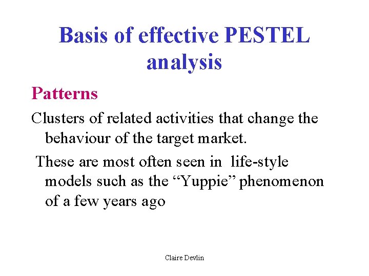 Basis of effective PESTEL analysis Patterns Clusters of related activities that change the behaviour Basis of effective PESTEL analysis Patterns Clusters of related activities that change the behaviour