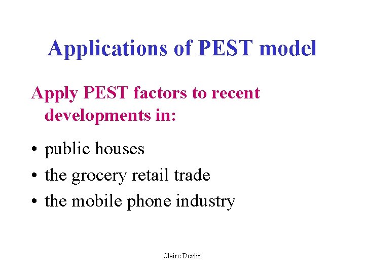 Applications of PEST model Apply PEST factors to recent developments in: • public houses Applications of PEST model Apply PEST factors to recent developments in: • public houses