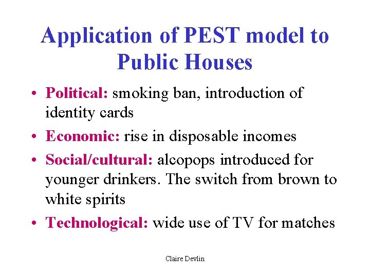 Application of PEST model to Public Houses • Political: smoking ban, introduction of identity Application of PEST model to Public Houses • Political: smoking ban, introduction of identity