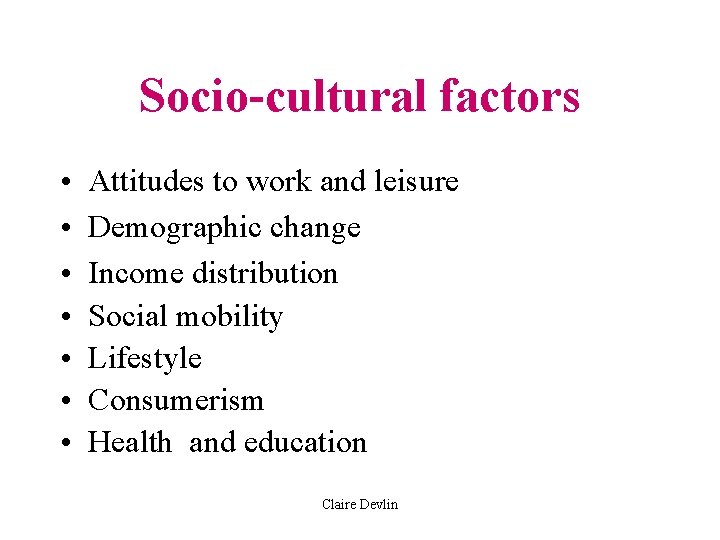Socio-cultural factors • • Attitudes to work and leisure Demographic change Income distribution Social Socio-cultural factors • • Attitudes to work and leisure Demographic change Income distribution Social