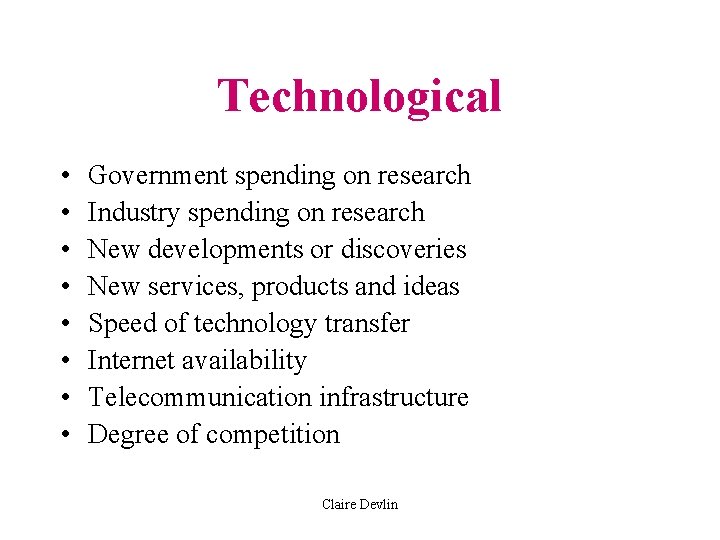 Technological • • Government spending on research Industry spending on research New developments or Technological • • Government spending on research Industry spending on research New developments or