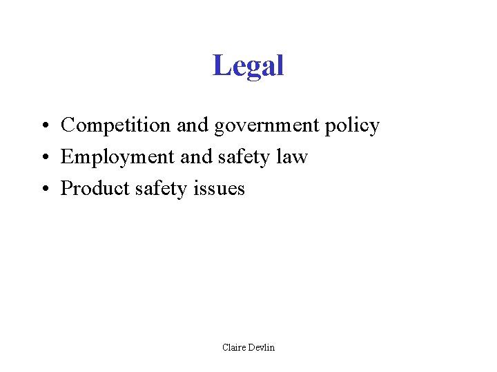 Legal • Competition and government policy • Employment and safety law • Product safety Legal • Competition and government policy • Employment and safety law • Product safety