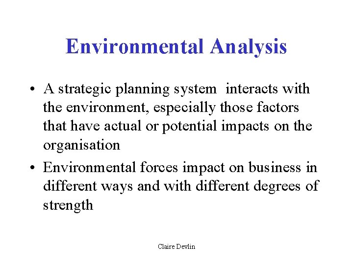 Environmental Analysis • A strategic planning system interacts with the environment, especially those factors Environmental Analysis • A strategic planning system interacts with the environment, especially those factors