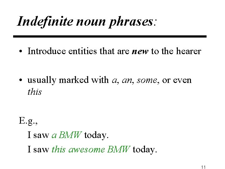 Indefinite noun phrases: • Introduce entities that are new to the hearer • usually