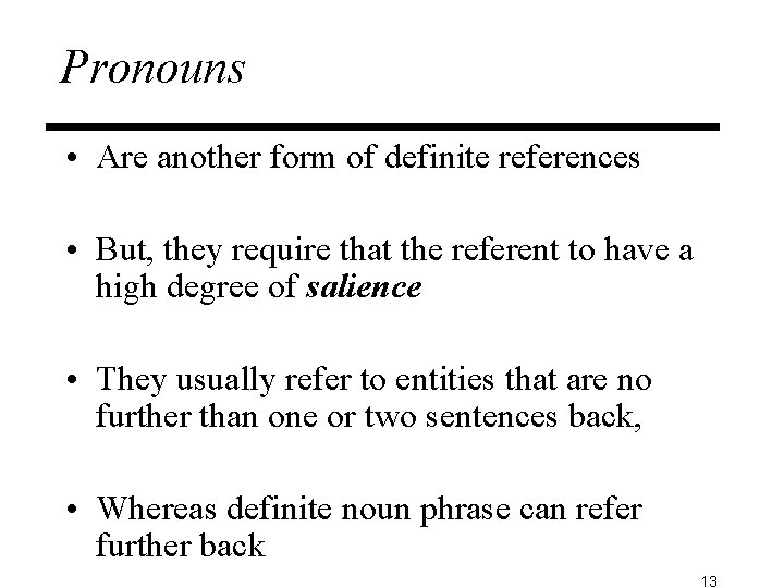 Pronouns • Are another form of definite references • But, they require that the