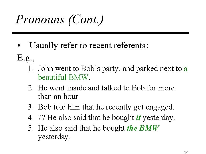 Pronouns (Cont. ) • Usually refer to recent referents: E. g. , 1. John