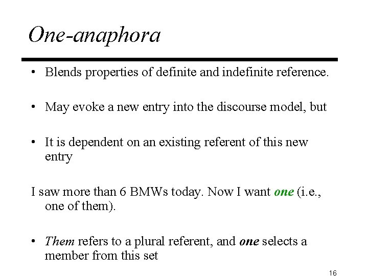 One-anaphora • Blends properties of definite and indefinite reference. • May evoke a new