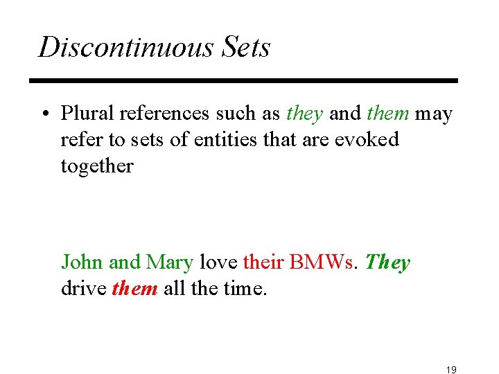 Discontinuous Sets • Plural references such as they and them may refer to sets