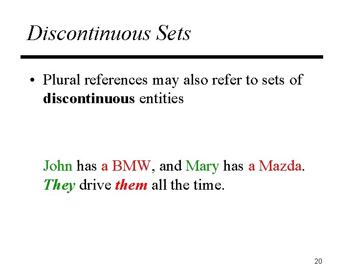 Discontinuous Sets • Plural references may also refer to sets of discontinuous entities John