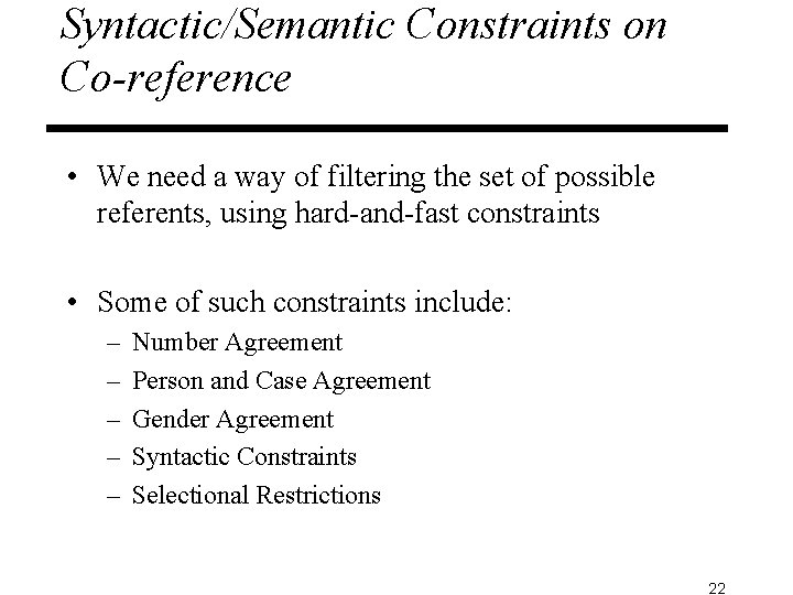 Syntactic/Semantic Constraints on Co-reference • We need a way of filtering the set of