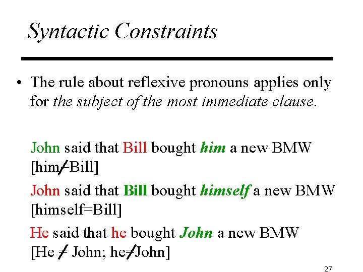 Syntactic Constraints • The rule about reflexive pronouns applies only for the subject of