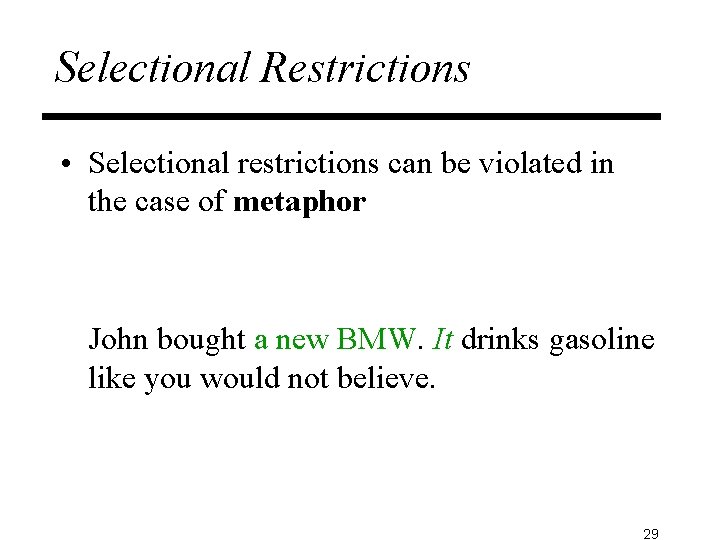 Selectional Restrictions • Selectional restrictions can be violated in the case of metaphor John