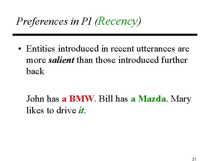 Preferences in PI (Recency) • Entities introduced in recent utterances are more salient than