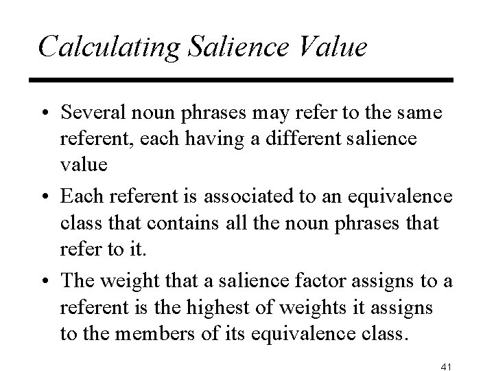 Calculating Salience Value • Several noun phrases may refer to the same referent, each
