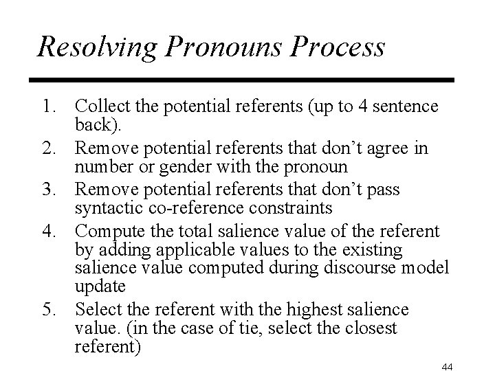 Resolving Pronouns Process 1. Collect the potential referents (up to 4 sentence back). 2.